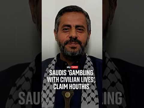 Houthi spokesman: Saudis ‘gambling with civilian lives’