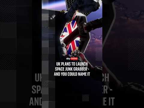 UK plans to launch space junk grabber – and you could name it