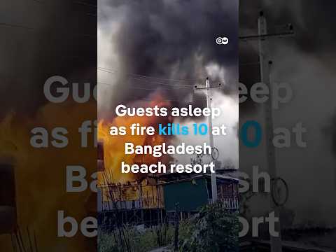 Guests asleep as fire kills 10 at Cox’s Bazar resort | DW News
