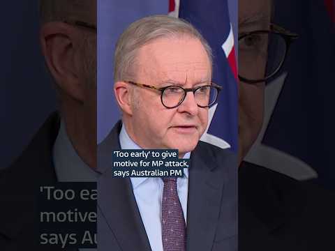 ‘Too early’ to give motive for MP attack, says Australian PM
