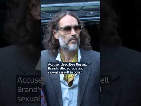 Accuser describes Russell Brand’s alleged rape and sexual assault in court