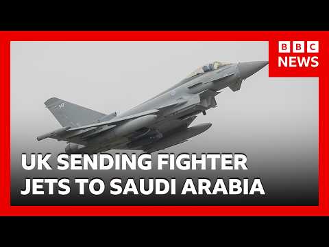 UK to send jets to defend Saudi Arabia from Houthi attacks | BBC News