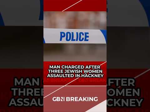 BREAKING: A man has been charged after three Jewish women were assaulted in Hackney