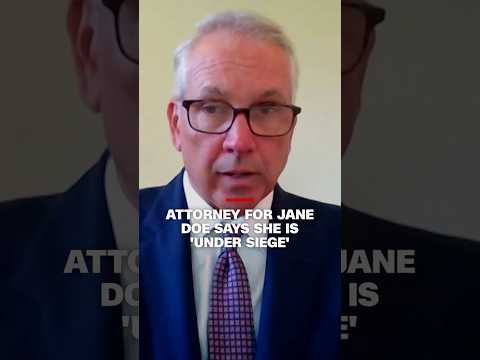 Attorney for Jane Doe says she is ‘under siege’
