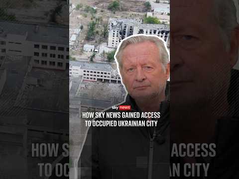 How Sky News gained access to occupied Ukrainian city