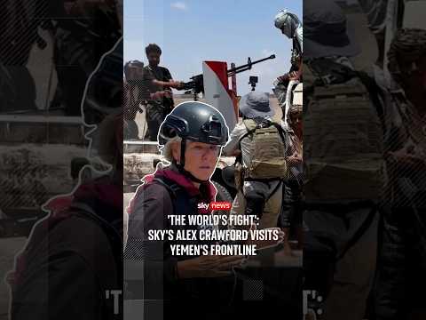 ‘The world’s fight’: Sky’s Alex Crawford visits Yemen’s frontline