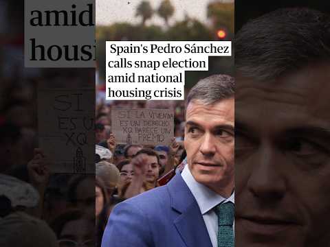 Spain’s Pedro Sánchez calls snap election amid national housing crisis