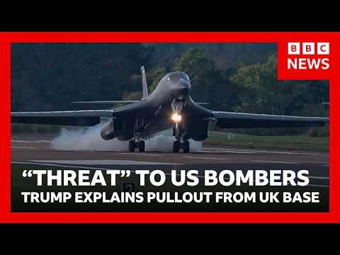Trump says “threats” to US bombers led to withdrawal from UK airbase | BBC News