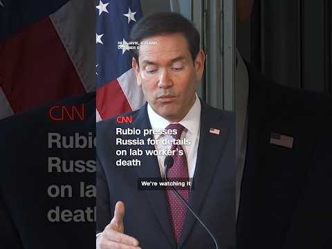 Rubio presses Russia for details on lab worker’s death